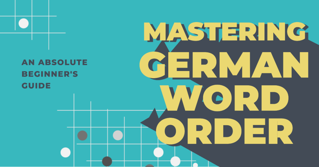 mastering-german-phrase-order-an-absolute-newbie-s-information