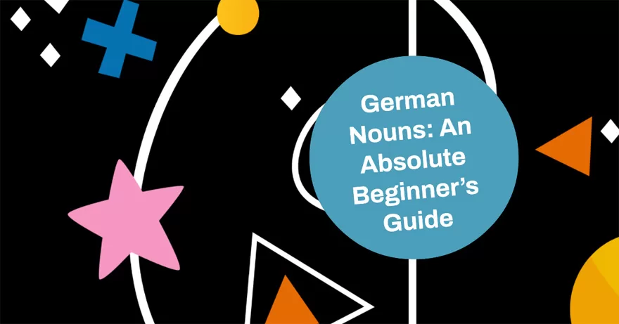 a beginner's guide to German nouns, gender and case